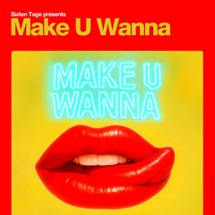 MAKE U WANNA