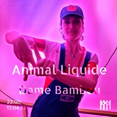 Animal Liquide - Dame Bambou [13.04.23]