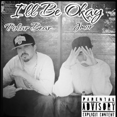 I'll Be Okay (FT. JMor & Polar Bear)