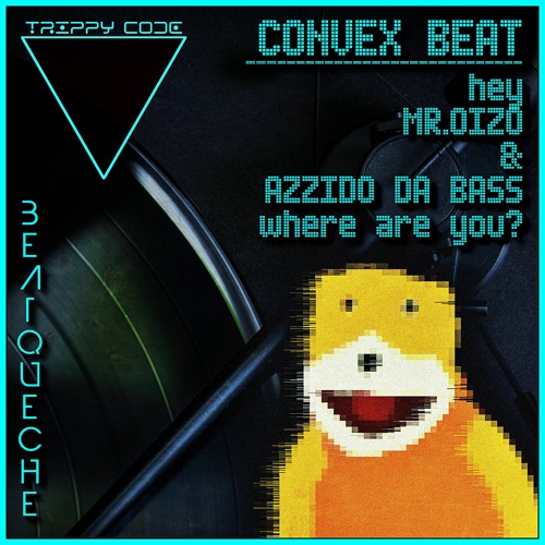 BeatQueche - Convex Beat (Hey Mr.Oizo & Azzido Da Bass, Where Are You)