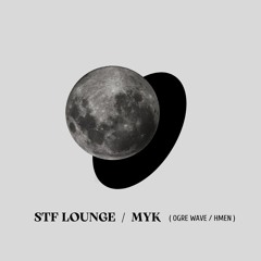 STF Lounge / MYK ( OGRE WAVE / HMEN )