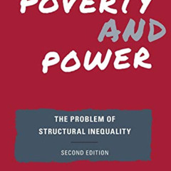 Access KINDLE 🗃️ Poverty and Power: The Problem of Structural Inequality, Second Edi