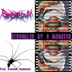 STRANGLED BY A MONSTER (Prod. Brandon Hammond)