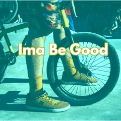 Ima Be Good