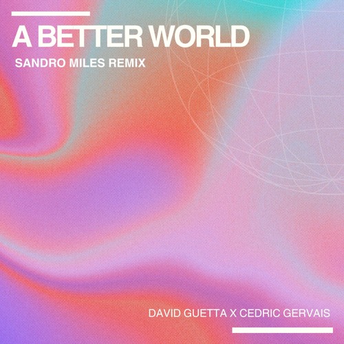 David Guetta & Cedric Gervais - A Better World (Sandro Miles Remix)