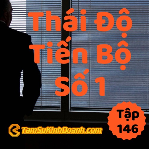 Tập 146: Thái Độ Số 1 Của Tiến Bộ