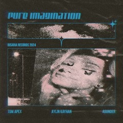 Tom Apex & ASUNDER - Pure Imagination (feat. Aylin Kayhan)