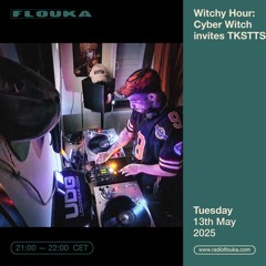 Witchy Hour: Cyber Witch invites TKSTTS - 13/05/2025