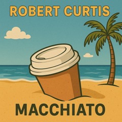 Robert Curtis - Macchiato (Radio Edit)