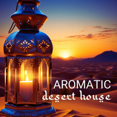 Aromatic Desert House DJ Mix (May 25)