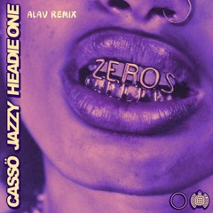 Casso ft. Jazzy - Zeros (ALAV Remix) [Skip to 2:52]