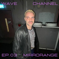 Wave Channel Ep. 03: Mirrorange