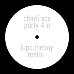 Charli XCX - Party 4 u (LUPO.THEBOY Remix)