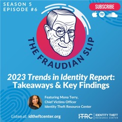 The Fraudian Slip Podcast ITRC - 2023 Trends in Identity Report: Takeaways & Key Findings