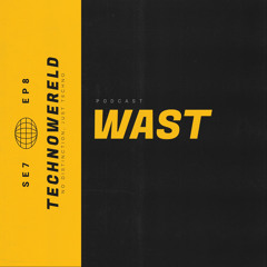 WAST | Techno Wereld Podcast SE7EP8