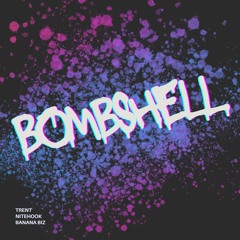 Bombshell - TRENT, NiteHook, Banana Biz