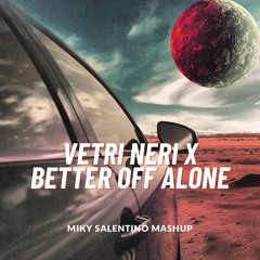 Vetri Neri X Better Off Alone (Miky Salentino Mashup)
