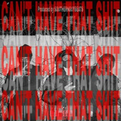 {XRS, Walter, Waters & O.G Teezy}Can't Have That Shit (Prod By SouthernGuyBeatz)