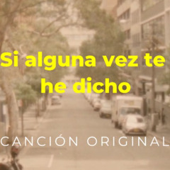 Si alguna vez te he dicho