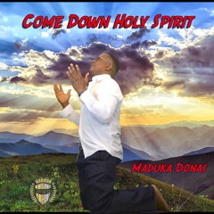 Come Down Holy Spirit