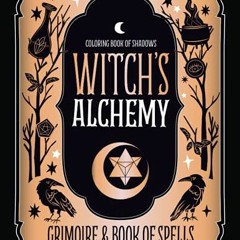 Get PDF Coloring Book of Shadows: Witch's Alchemy Grimoire & Book of Spells (Guided Grimoire Series)