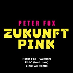 Peter Fox - "Zukunft Pink" (feat. Inéz) SineTwo Remix