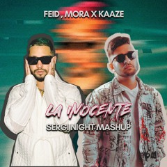 Feid , Mora X Kaaze - La Inocente (Sergi Night Mashup) Pitched for copyright