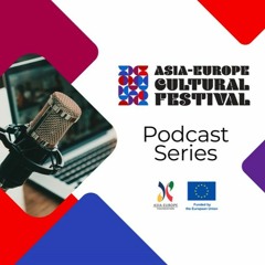 Asia-Europe Cultural Festival Podcast Series: #2 Vignesh Melwani