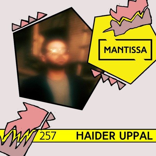 Mantissa Mix 257: Haider Uppal