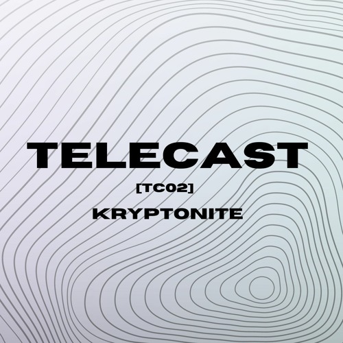 TELECAST [TC02] - KRYPTONITE