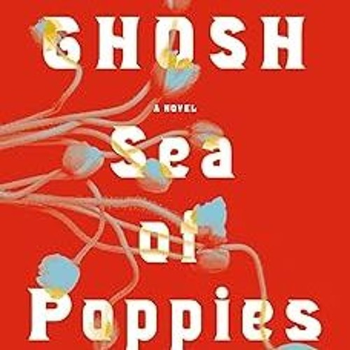 *) Sea of Poppies: A Novel (The Ibis Trilogy Book 1) BY: Amitav Ghosh (Author) $Epub#