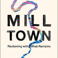 Read PDF 💌 Mill Town: Reckoning with What Remains by  Kerri Arsenault [EPUB KINDLE P