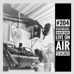 #204||KissfmRadio: Black Tiger live on air 27.04.2023