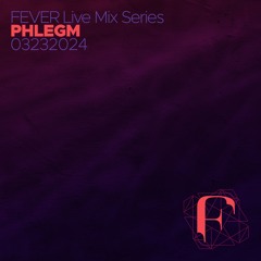 FEVER LIVE MIX : PHLEGM