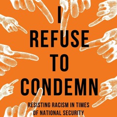 ⚡Audiobook🔥 I Refuse to Condemn: Resisting racism in times of national security