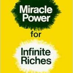 Get [EPUB KINDLE PDF EBOOK] Miracle Power for Infinite Riches by Joseph Murphy D.D. P