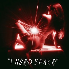 "I Need Space"