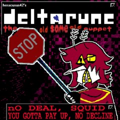 [PIIpeJam] nO DEAL, SQUID, YOU GOTTA PAY UP, NO DECLINE [Deltarune; The Same Old, Same Old Puppet]