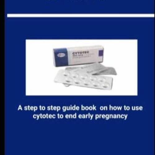 READ pdf CYTOTEC: A step to step guide book on how to use cytotec to terminate e