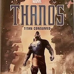 READ DOWNLOAD%+ MARVEL's Avengers: Infinity War: Thanos: Titan Consumed (Marvel Studio' Avenger