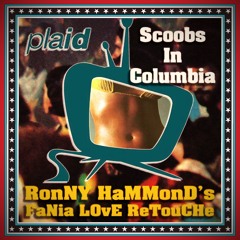 Plaid - Scoobs In Columbia (Ronny Hammond's Fania Love Retouche) (FREE DL)
