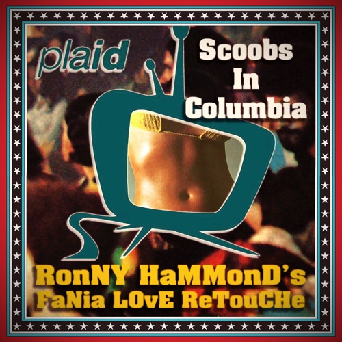 Stream Plaid - Scoobs In Columbia (Ronny Hammond's Fania Love Retouche)  (FREE DL) by ✰ Ronny Hammond ™ | Listen online for free on SoundCloud
