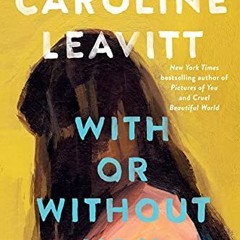 GET EPUB 📫 With or Without You: A Novel by  Caroline Leavitt [KINDLE PDF EBOOK EPUB]