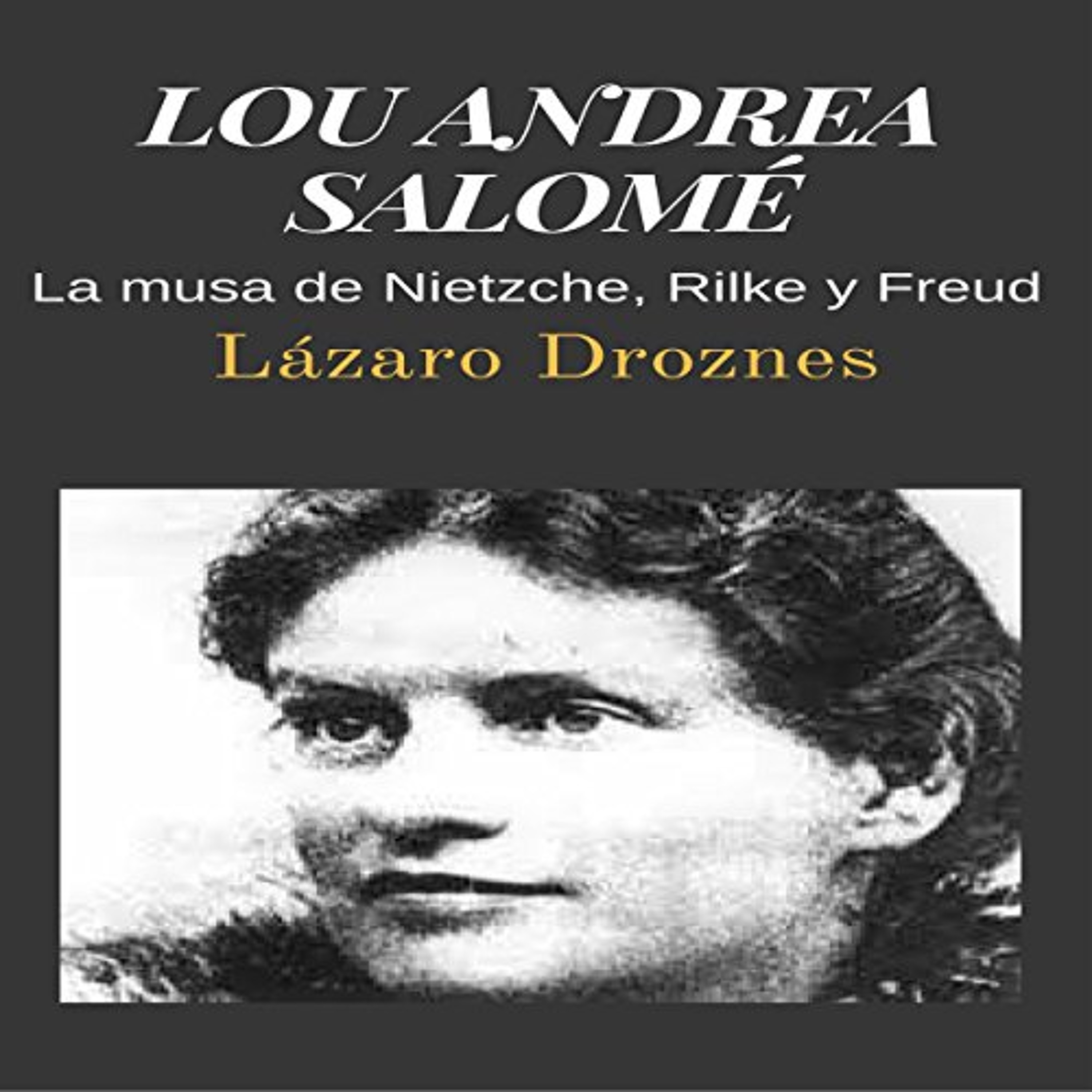 LOU ANDREA SALOMÉ: La musa de Nietzche, Rilke y Freud (Miradas sobre el psicoanálisis) (Audiolibro) | Prueba Gratis