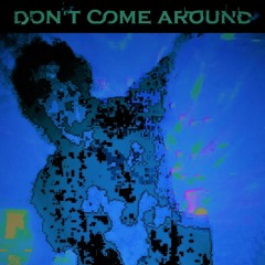 Don't Come Around