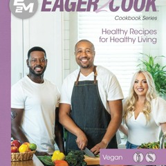 READ⚡[PDF]✔ Eager 2 Cook: Healthy Recipes for Healthy Living: Vegan