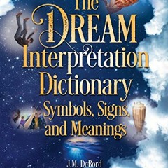 [READ] KINDLE PDF EBOOK EPUB The Dream Interpretation Dictionary: Symbols, Signs, and Meanings by  J