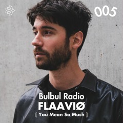 Bulbul Radio 005 - Flaaviø