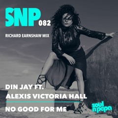 Din Jay Ft Alexis Victoria Hall - No Good For Me (Richard Earnshaw Instrumental Revision)