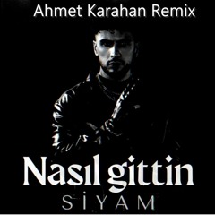 Siyam - Nasıl Giittin (Ahmet Karahan Remix)